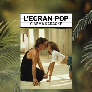 L’Ecran Pop Cinéma-Karaoké : Dirty Dancing at Cinéma Vox, Strasbourg, France OohN.com Special Offers, Deals & Discounts in France